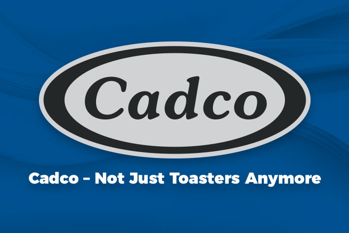 Cadco – Not Just Toasters Anymore